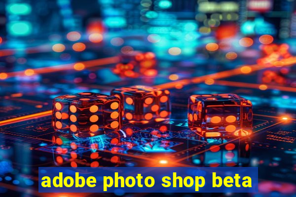 adobe photo shop beta